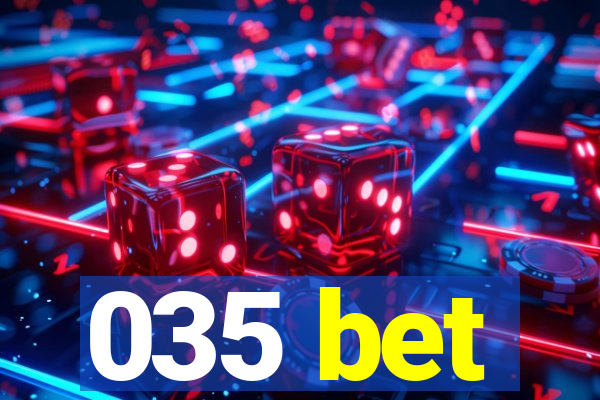 035 bet