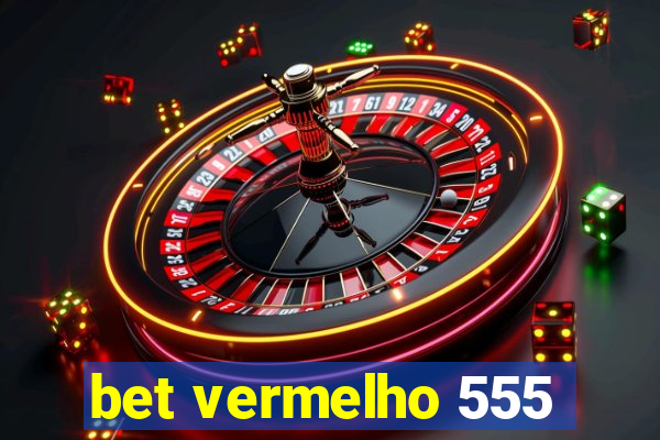 bet vermelho 555