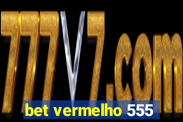 bet vermelho 555