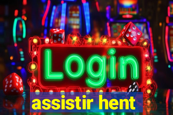 assistir hent