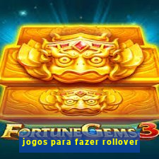 jogos para fazer rollover