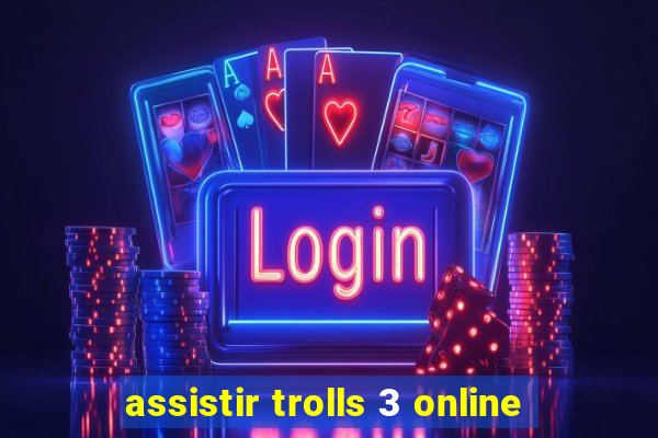 assistir trolls 3 online