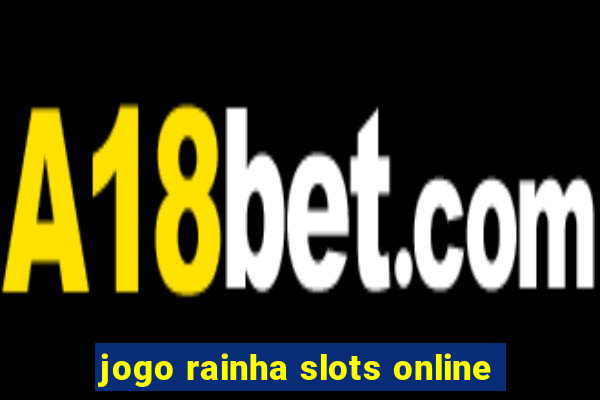 jogo rainha slots online