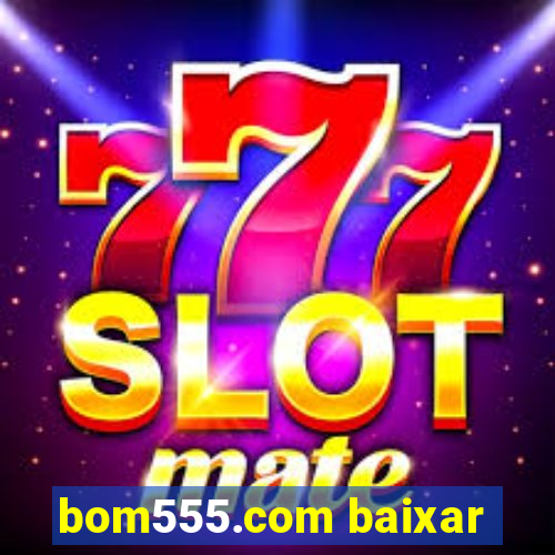 bom555.com baixar