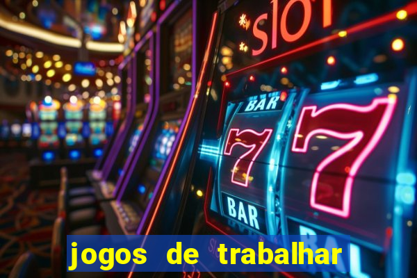 jogos de trabalhar para ganhar dinheiro