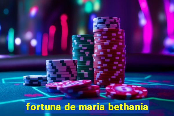 fortuna de maria bethania