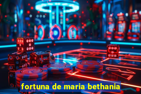 fortuna de maria bethania