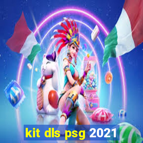 kit dls psg 2021