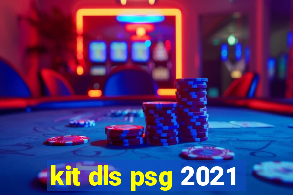 kit dls psg 2021