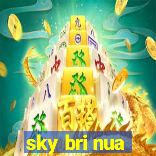 sky bri nua