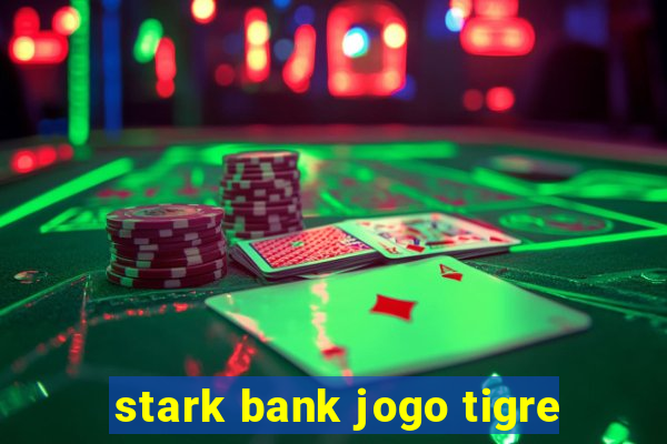 stark bank jogo tigre