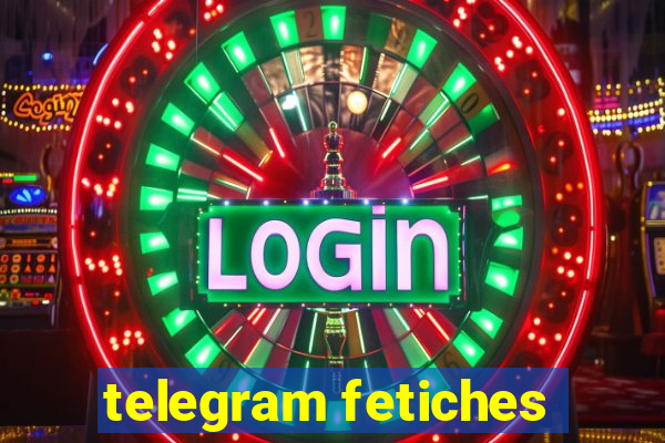 telegram fetiches