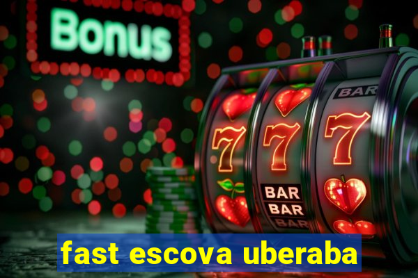 fast escova uberaba