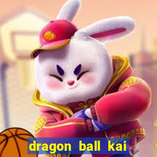 dragon ball kai legendado online