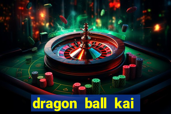 dragon ball kai legendado online