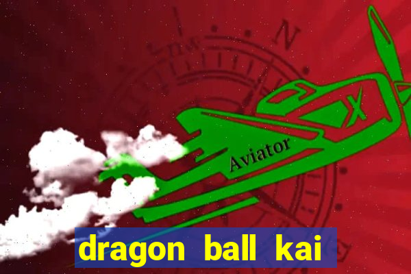 dragon ball kai legendado online