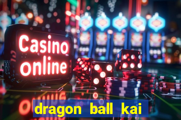 dragon ball kai legendado online