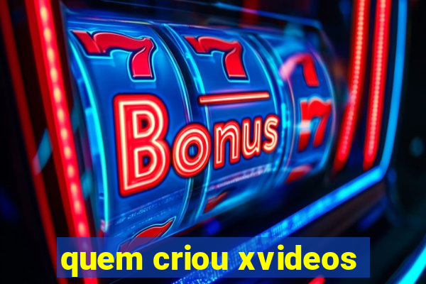 quem criou xvideos