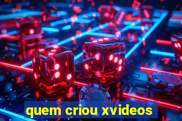 quem criou xvideos