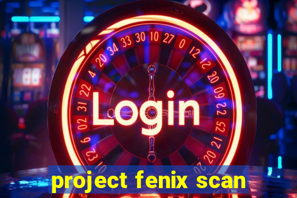 project fenix scan