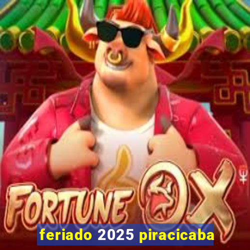 feriado 2025 piracicaba