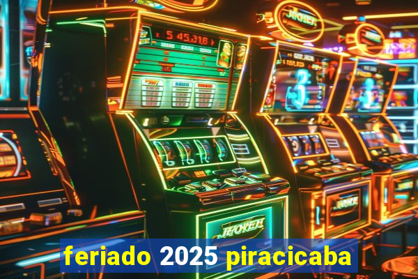 feriado 2025 piracicaba