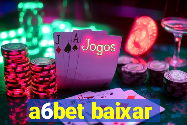 a6bet baixar