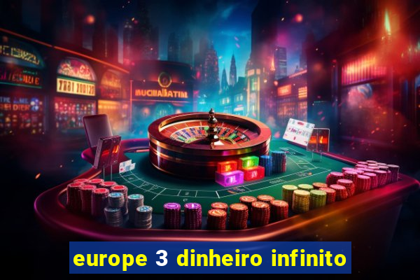 europe 3 dinheiro infinito