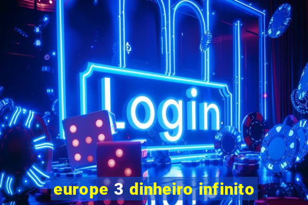 europe 3 dinheiro infinito