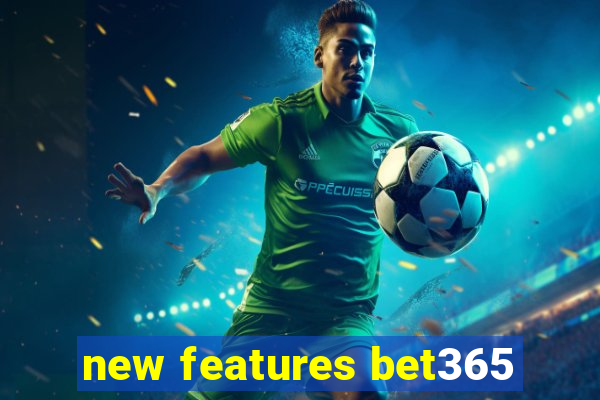 new features bet365