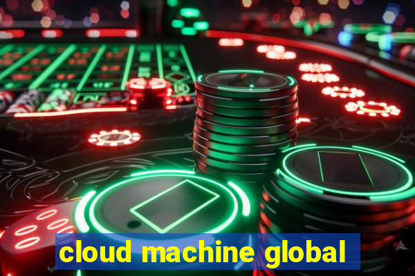 cloud machine global