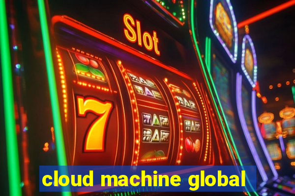 cloud machine global