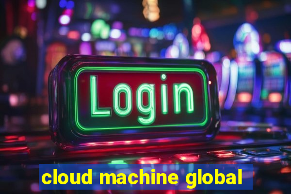 cloud machine global