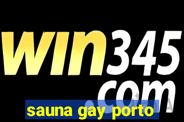 sauna gay porto