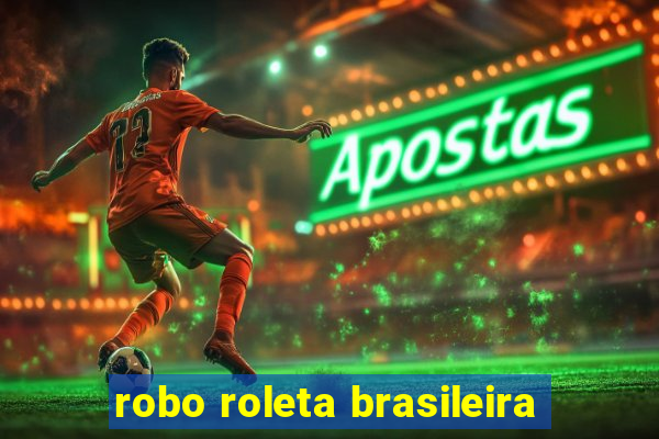 robo roleta brasileira