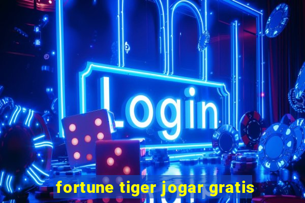 fortune tiger jogar gratis