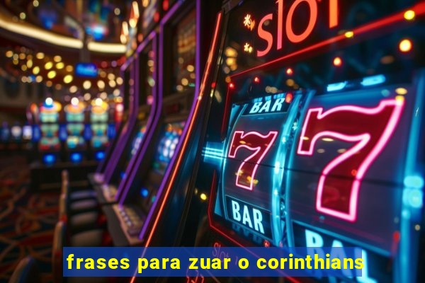 frases para zuar o corinthians