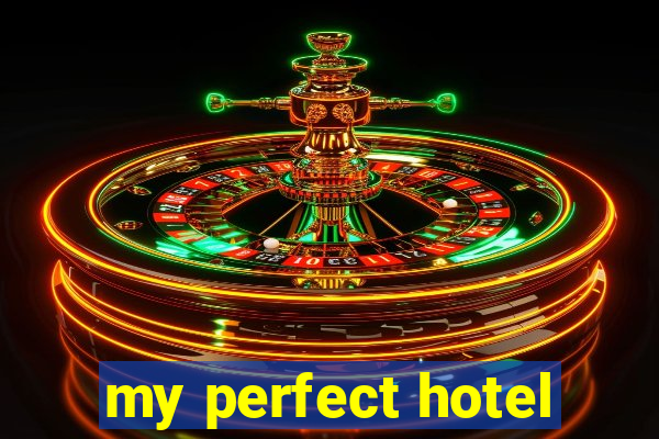 my perfect hotel