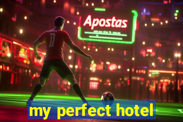 my perfect hotel