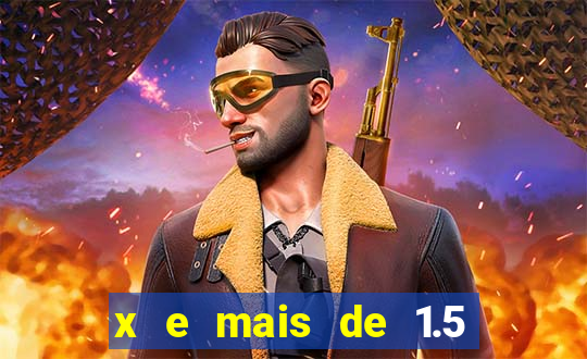 x e mais de 1.5 betano o que significa