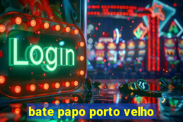 bate papo porto velho