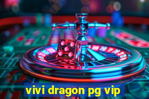 vivi dragon pg vip