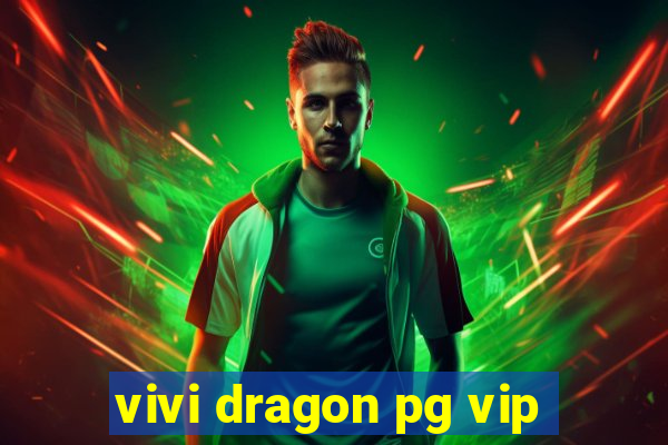 vivi dragon pg vip