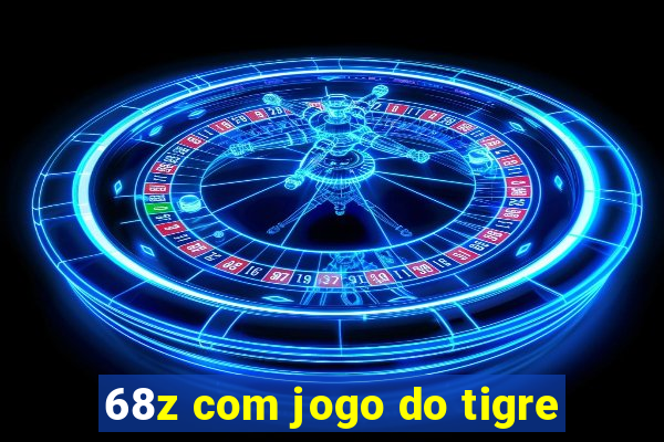 68z com jogo do tigre