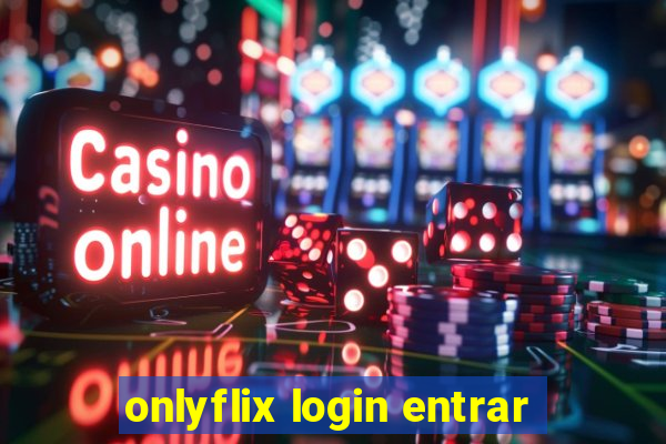 onlyflix login entrar