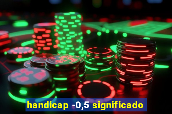 handicap -0,5 significado