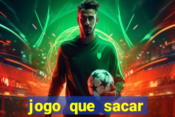 jogo que sacar dinheiro de verdade