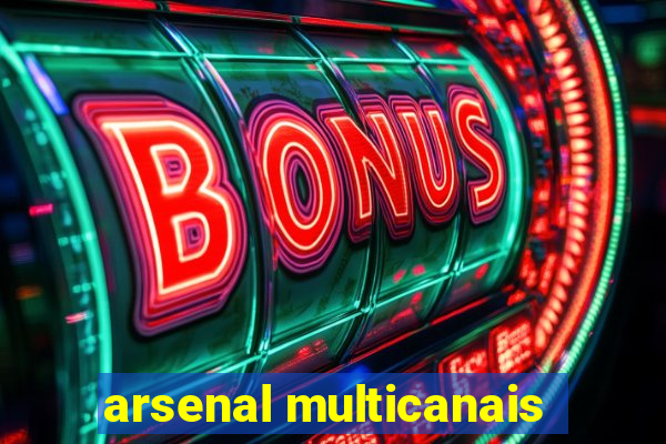 arsenal multicanais