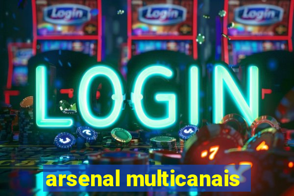 arsenal multicanais