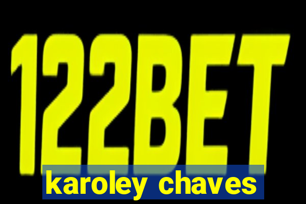 karoley chaves